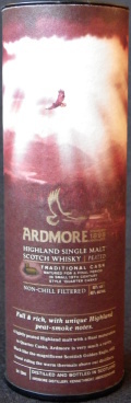 Ardmore
founded 1898 Highlands
Highland single malt
Scotch whisky
peated
traditional cask
matured for a final period in small 19th century style `quarter casks`
non-chill filtered
Full & rich, with unique Highland peat-smoke notes
distilled and bottled in Scotland
Ardmore Distillery, Kennethmont, Aberdeenshire
46%