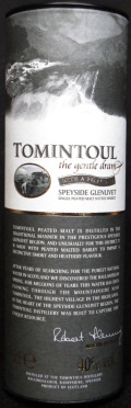 Tomintoul
the gentle dram
with a peaty tang
Speyside Glenlivet
single peated malt scotch whisky
Róbert Fleming master distiller
Distilled at The Tomintoul Distillery
Ballindalloch, Banffshire, Speyside
product of Scotland
distilled and bottled in Scotland
40%