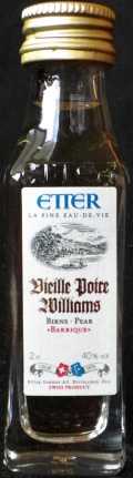 Vieille Poire Williams
Etter
La Fine Eau-de-vie
Birne - Pear
Barrique
gegr. 1870
Etter Soehne AG - Distillerie - Zug
Swiss product
40%
