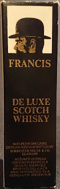 Francis
De Luxe scotch whisky
Matured in oak casks
Distilled aged and bottled by Forrester Milne & Co. Glasgow
Acquavite di cereali
gradi 43